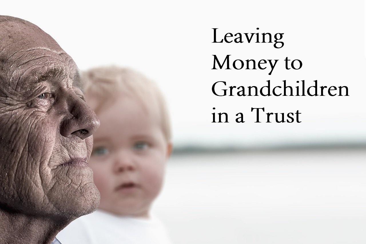 leaving money to grandchildren in a trust